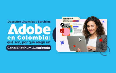 Descubre Licencias y Servicios Adobe en Colombia: qué son, por qué elegir un Canal Platinum Autorizado